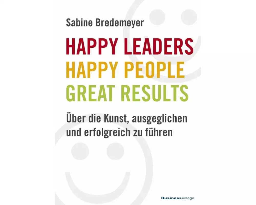 Happy Leaders – Happy People – Great Results