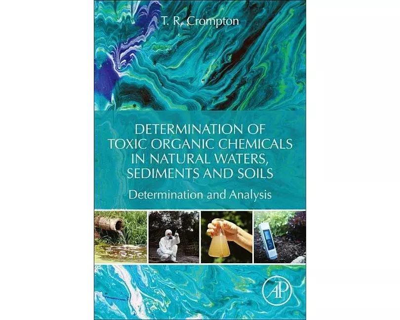 Determination of Toxic Organic Chemicals In Natural Waters, Sediments and Soils