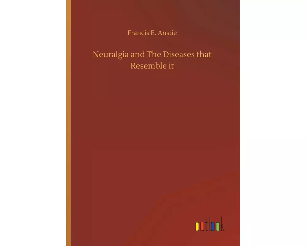 Neuralgia and The Diseases that Resemble it