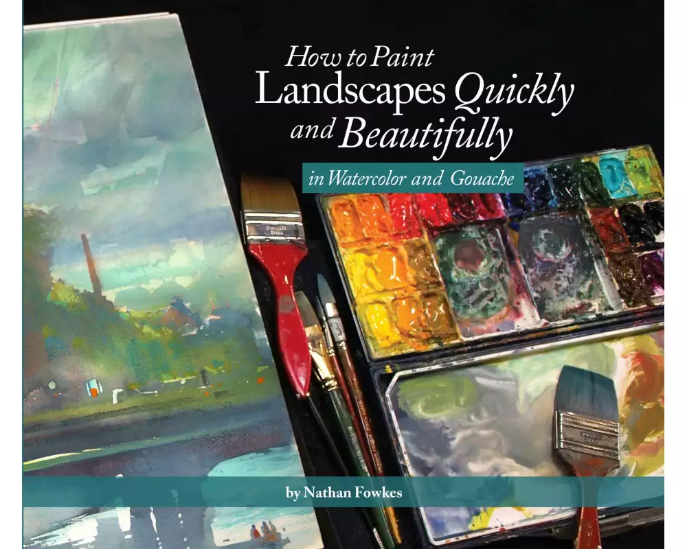 How to Paint Landscapes Quickly and Beautifully in Watercolor and Gouache