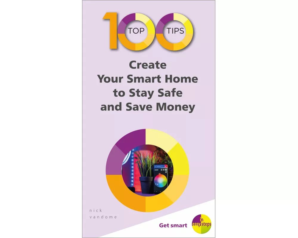 100 Top Tips - Create Your Smart Home to Stay Safe and Save Money