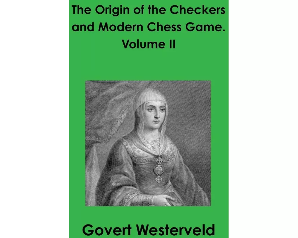 The Origin of the Checkers and Modern Chess Game. Volume II