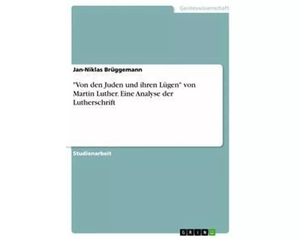 "Von den Juden und ihren Lügen" von Martin Luther. Eine Analyse der Lutherschrift