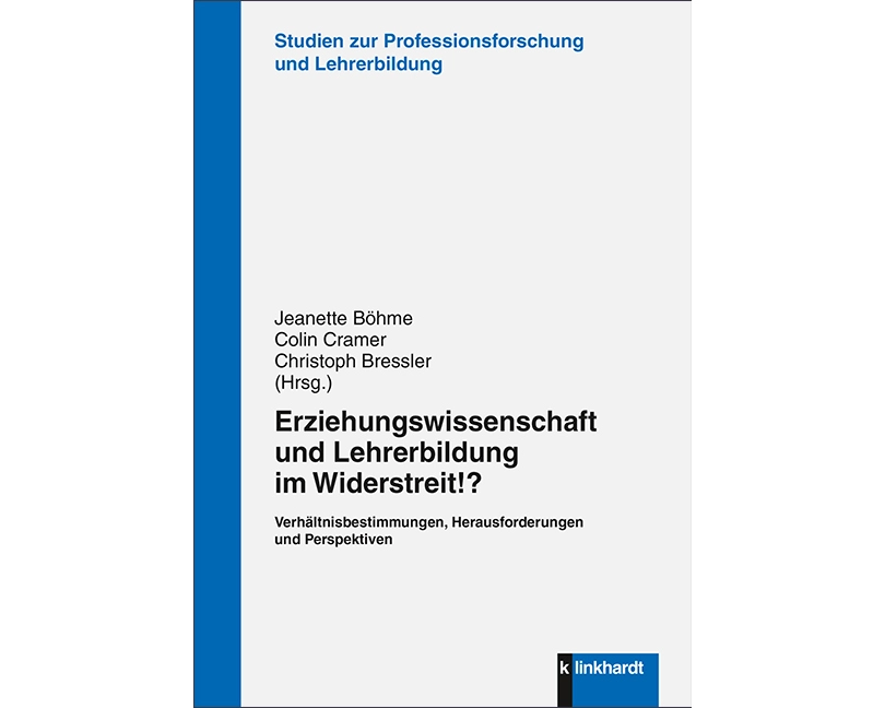 Erziehungswissenschaft und Lehrerbildung im Widerstreit!?