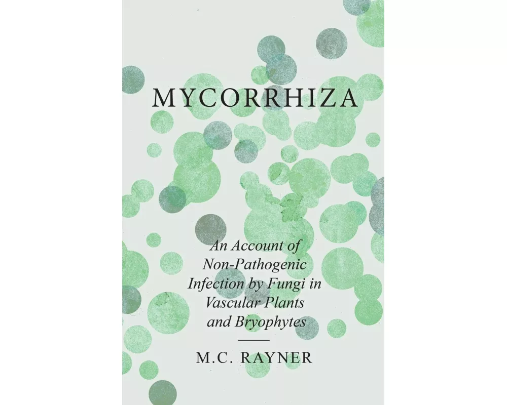 Mycorrhiza - An Account of Non-Pathogenic Infection by Fungi in Vascular Plants and Bryophytes