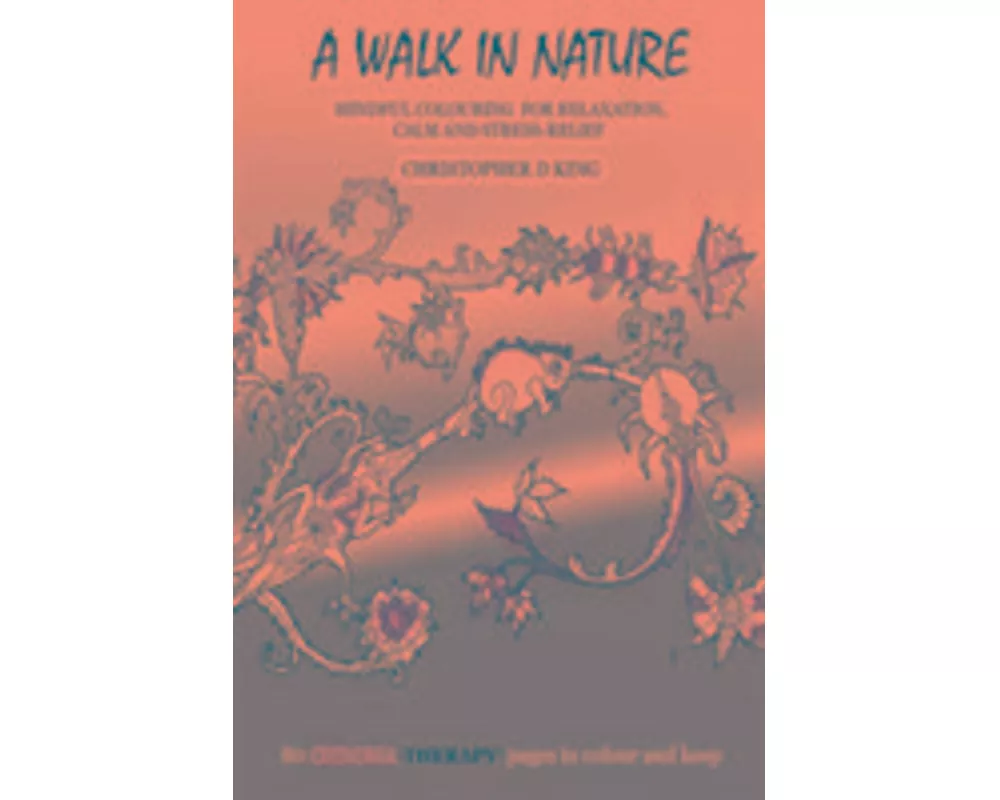 Chroma-Therapy: A Walk in Nature Adult Colouring Book for Mindful Soothing Relaxation