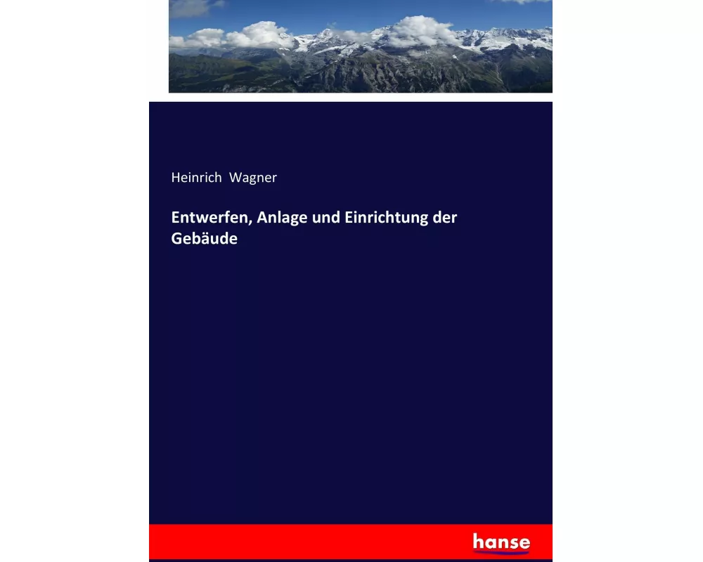 Entwerfen, Anlage und Einrichtung der Gebäude