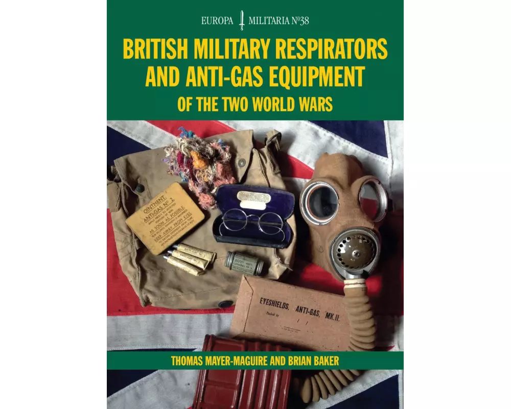 British Military Respirators and Anti-Gas Equipment of the Two World Wars