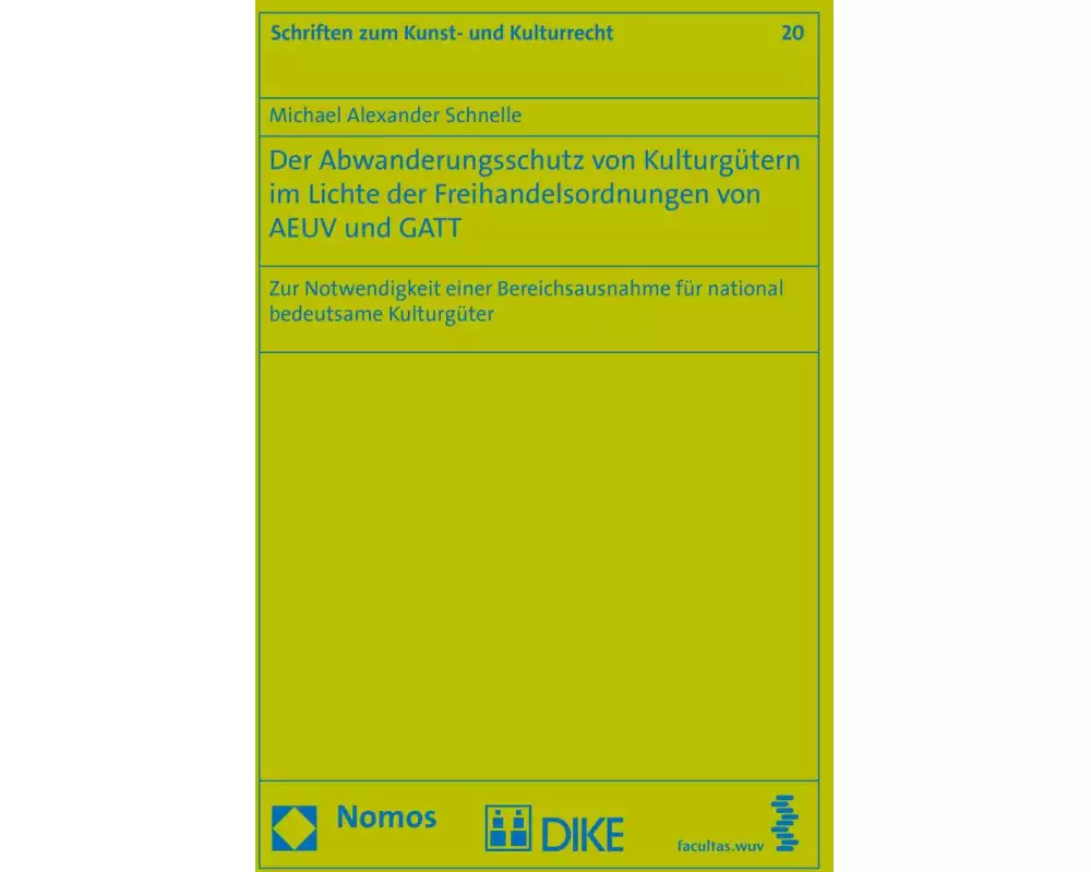 Der Abwanderungsschutz von Kulturgütern im Lichte der Freihandelsordnungen von AEUV und GATT