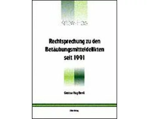 Rechtsprechung zu den Betäubungsmitteldelikten seit 1991