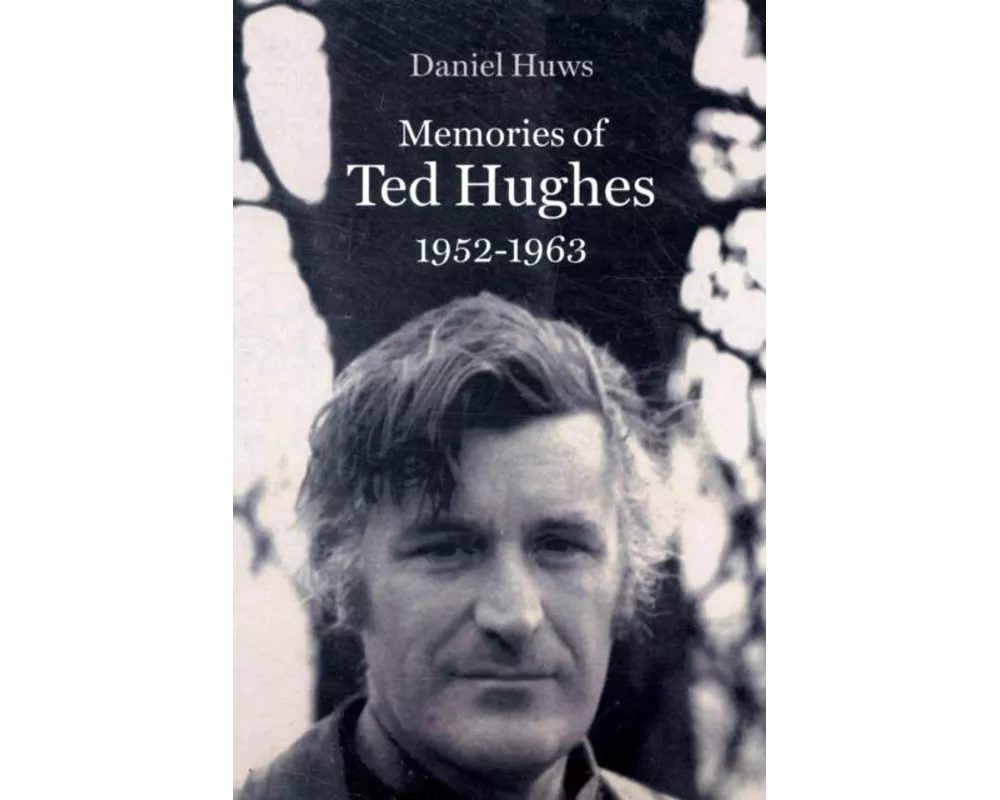 Memories of Ted Hughes 1952-1963