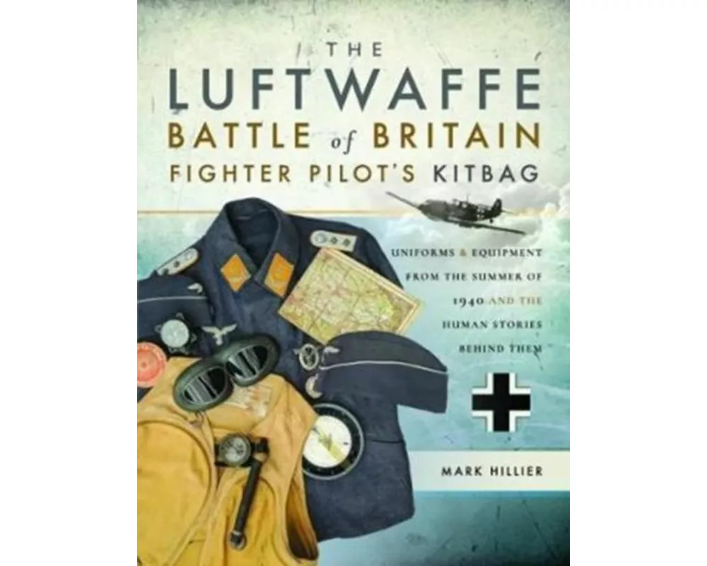 The Luftwaffe Battle of Britain Fighter Pilots' Kitbag