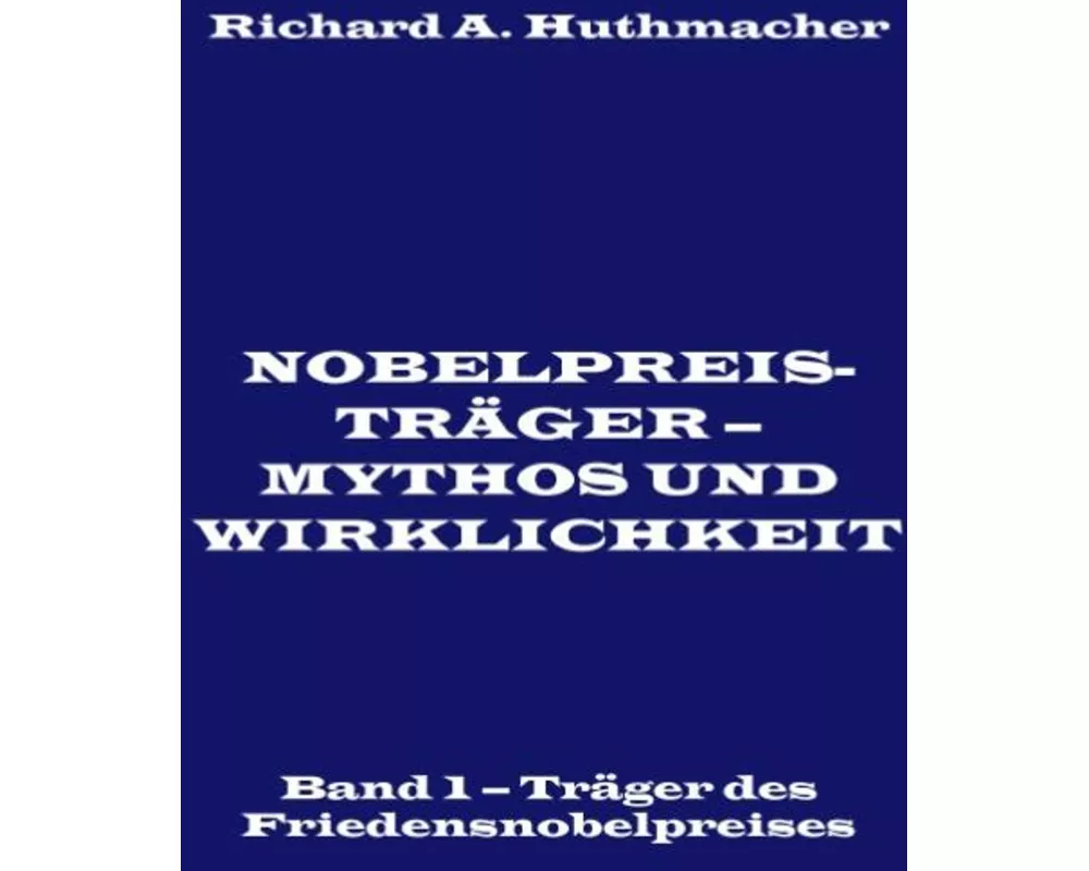 Nobelpreisträger - Mythos und Wirklichkeit. Band 1