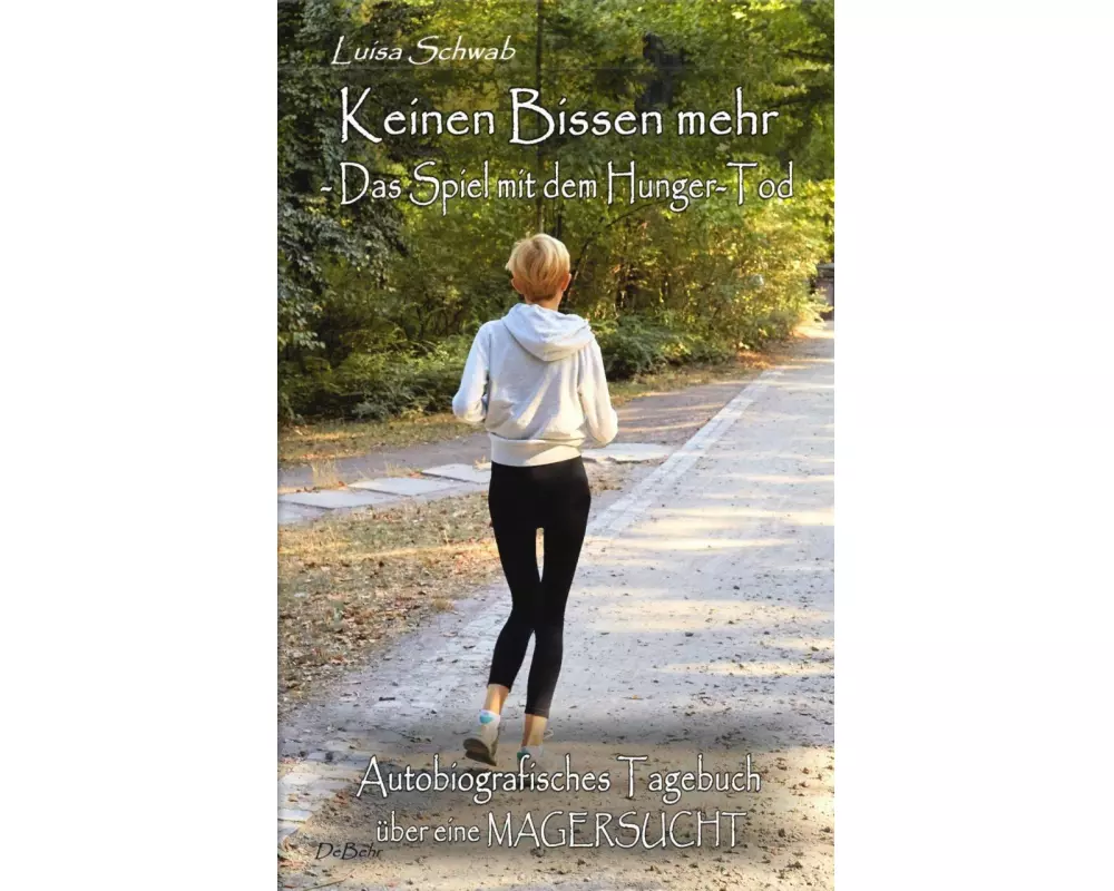 Keinen Bissen mehr - Das Spiel mit dem Hunger-Tod - Autobiografisches Tagebuch über eine Magersucht