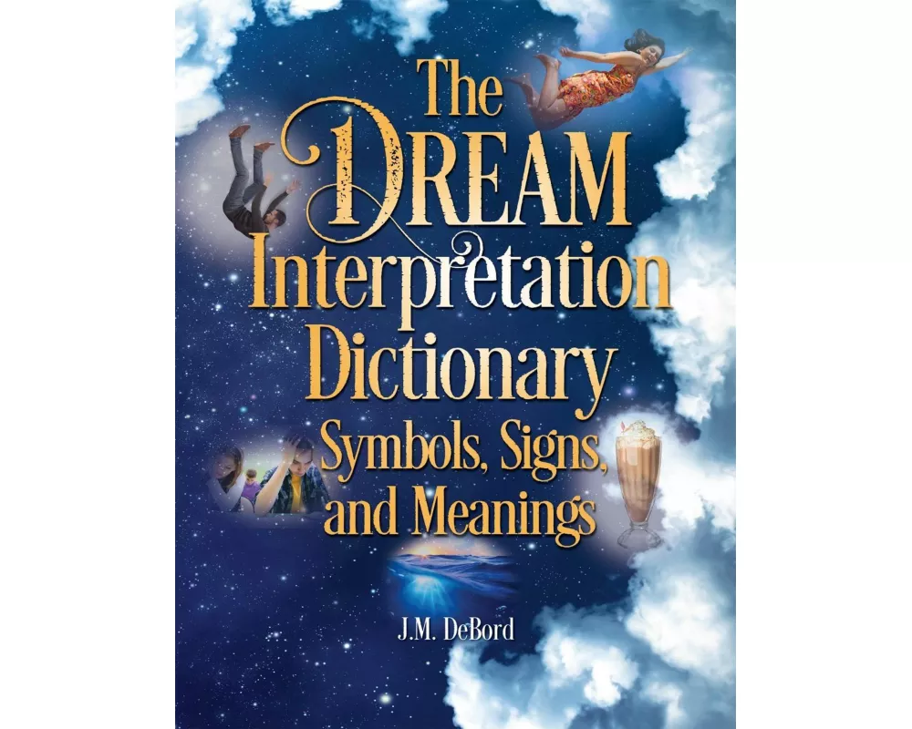 The Dream Interpretation Dictionary: Symbols, Signs, and Meanings