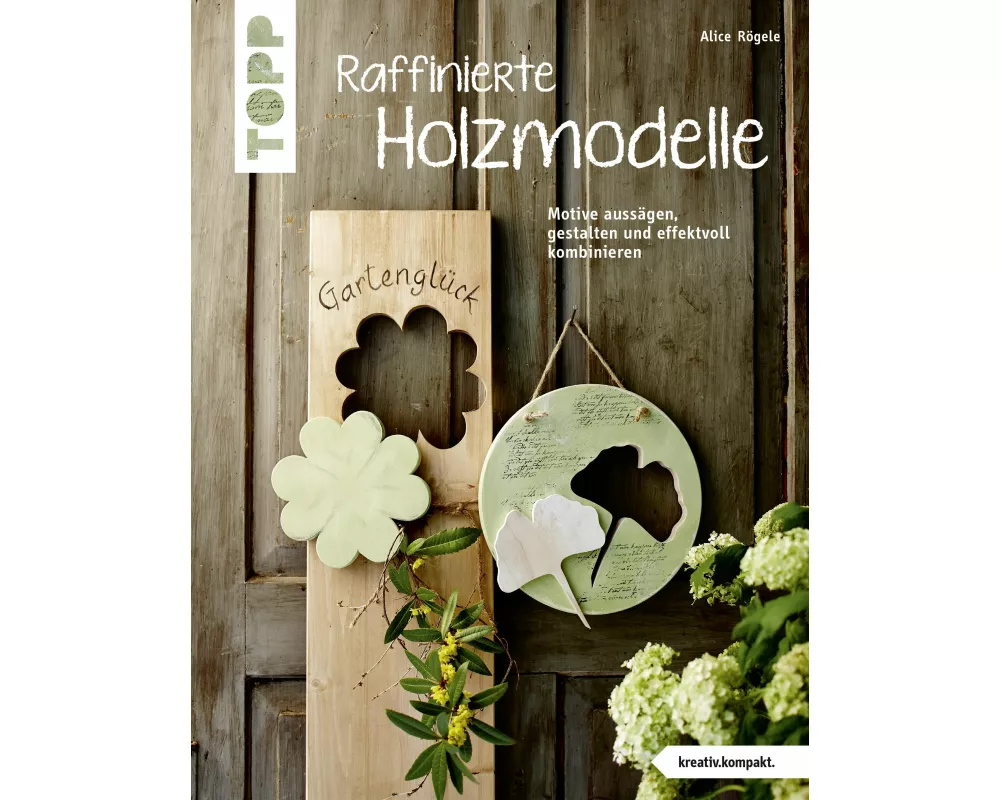 Raffinierte Holzmodelle (kreativ.kompakt)