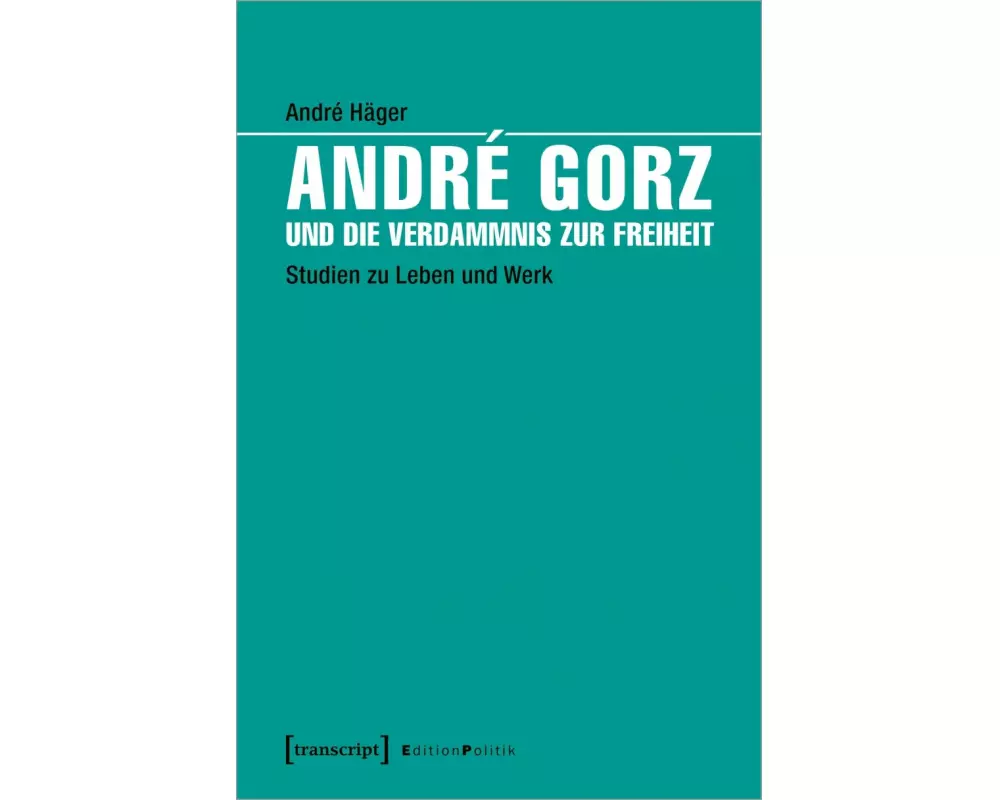 André Gorz und die Verdammnis zur Freiheit
