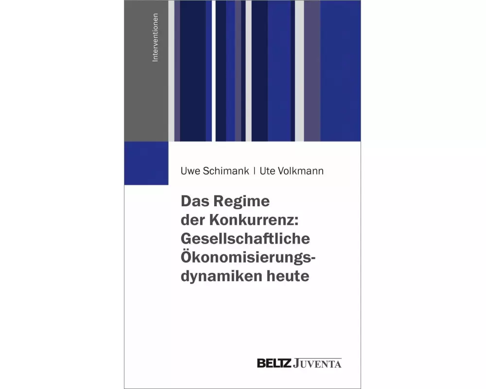 Das Regime der Konkurrenz: Gesellschaftliche Ökonomisierungsdynamiken heute