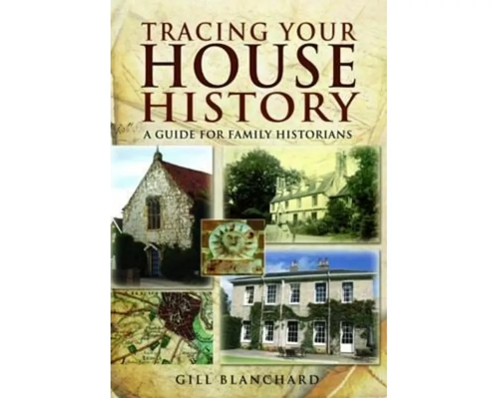 Tracing Your House History: A Guide For Family Historians