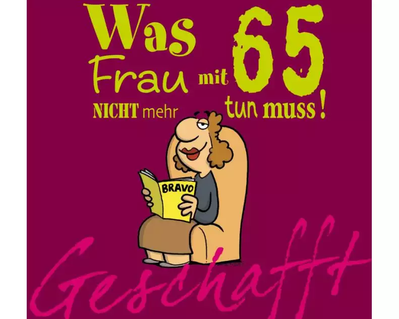 Geschafft: Was Frau mit 65 nicht mehr tun muss!