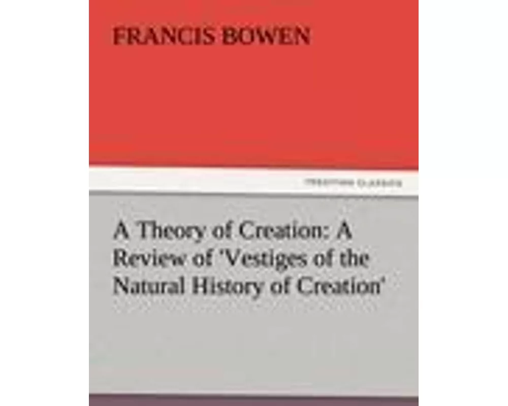 A Theory of Creation: A Review of 'Vestiges of the Natural History of Creation'