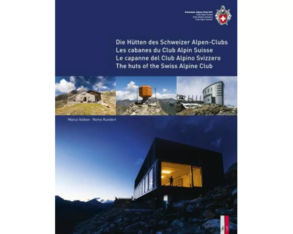 Die Hütten des Schweizer Alpen-Club Les cabanes du Club Alpin Suisse Le capanne del Club Alpino Svizzero The huts of the Swiss Alpine Club