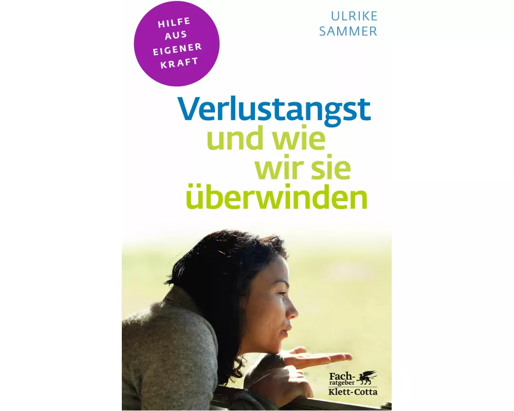 Verlustangst und wie wir sie überwinden (Fachratgeber Klett-Cotta, Bd.)