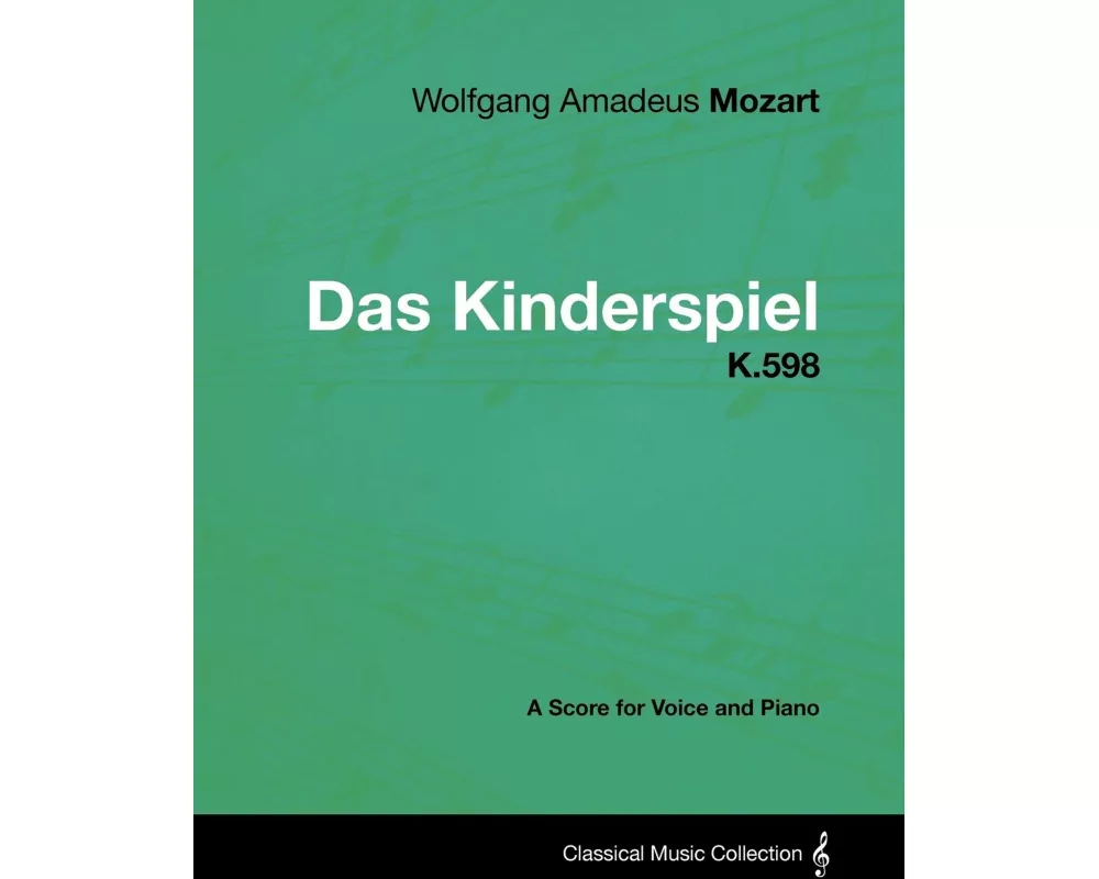 Wolfgang Amadeus Mozart - Das Kinderspiel - K.598 - A Score for Voice and Piano