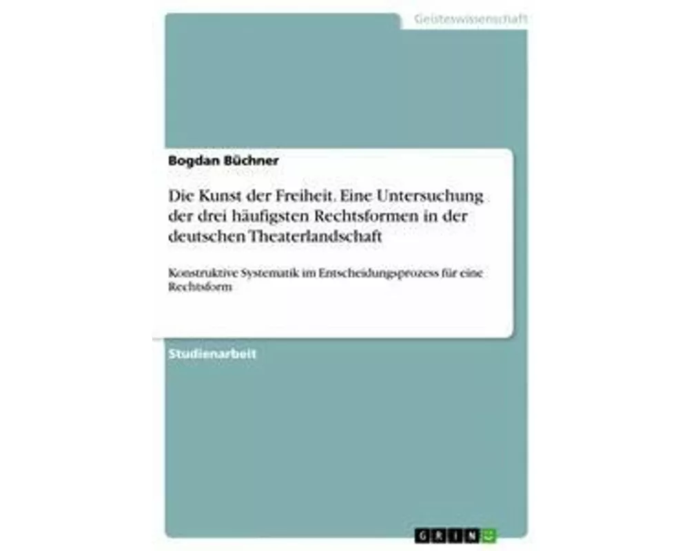 Die Kunst der Freiheit. Eine Untersuchung der drei häufigsten Rechtsformen in der deutschen Theaterlandschaft