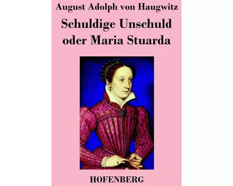 Schuldige Unschuld oder Maria Stuarda