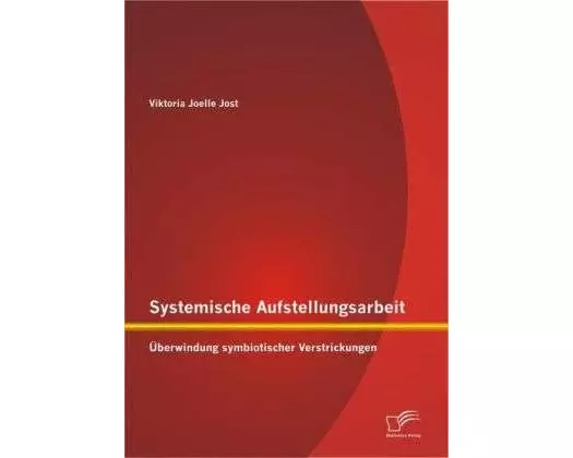 Systemische Aufstellungsarbeit: Überwindung symbiotischer Verstrickungen