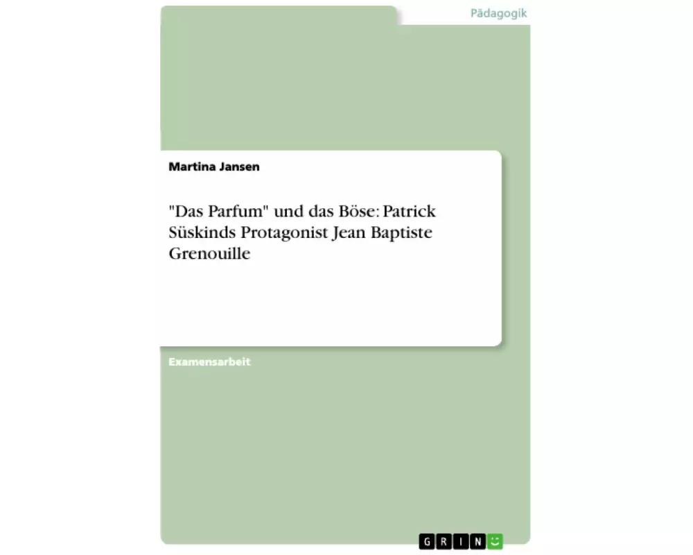 "Das Parfum" und das Böse: Patrick Süskinds Protagonist Jean Baptiste Grenouille