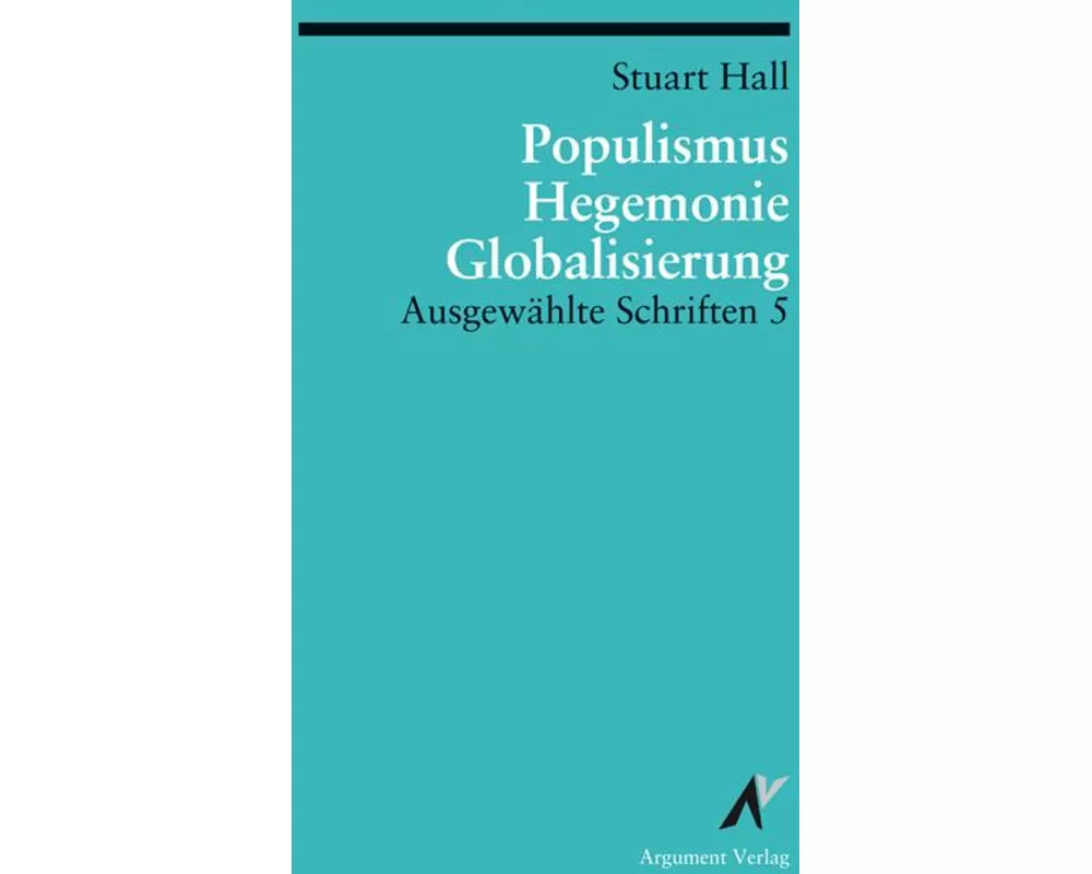 Ausgewählte Schriften 5. Populismus, Hegemonie, Globalisierung