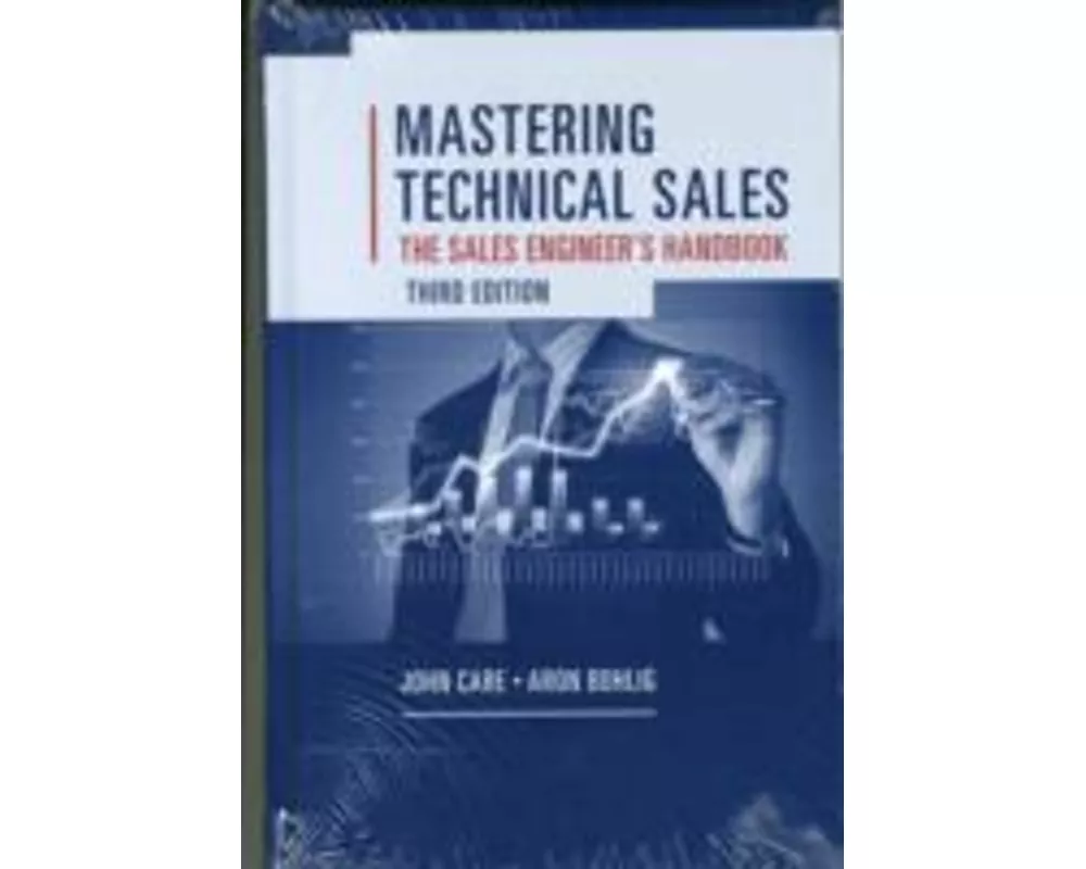 Mastering Technical Sales: The Sales Engineer's Handbook, Third Edition
