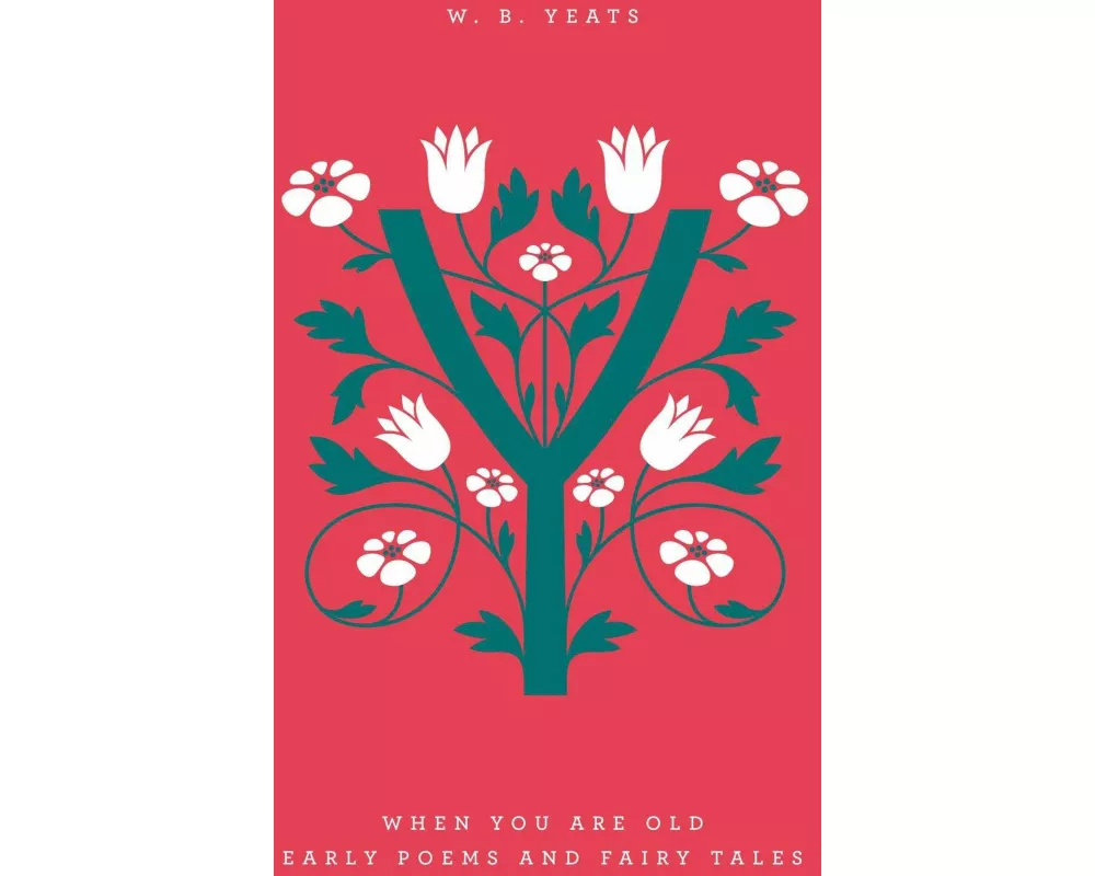 When You Are Old: Early Poems and Fairy Tales