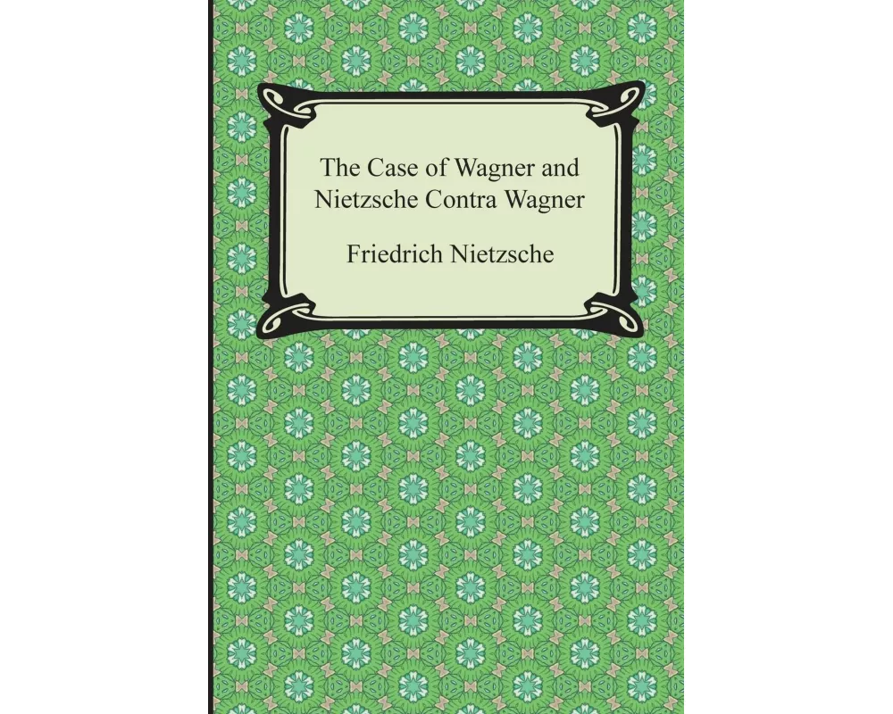 The Case of Wagner and Nietzsche Contra Wagner