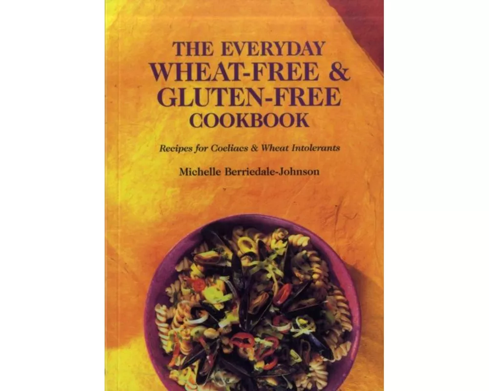 The Everyday Wheat-free and Gluten-free Cookbook