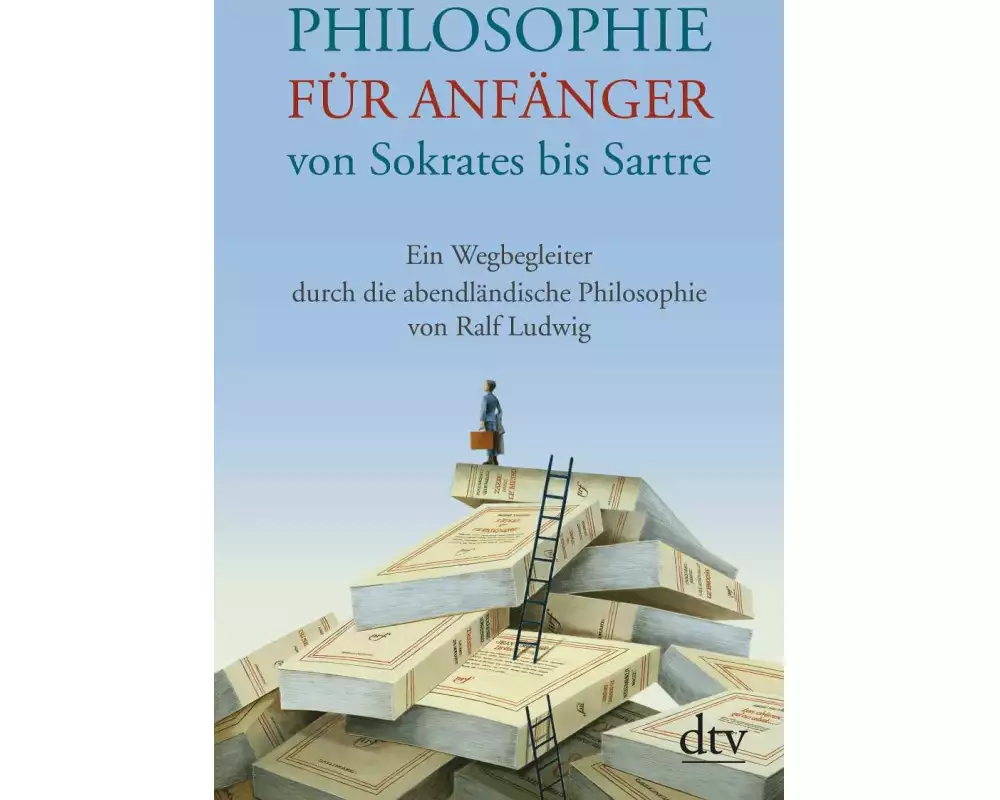 Philosophie für Anfänger von Sokrates bis Sartre