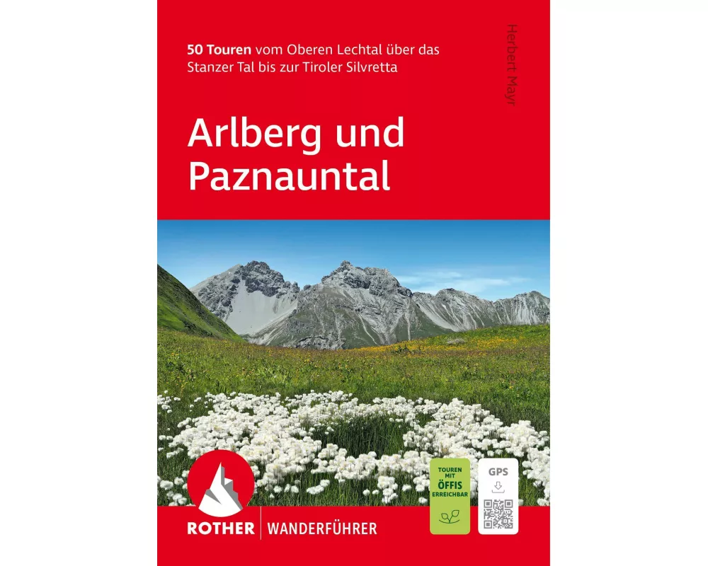 ROTHER Wanderführer Arlberg und Paznauntal. 50 Touren vom Oberen Lechtal über das Stanzer Tal bis zur Tiroler Silvretta