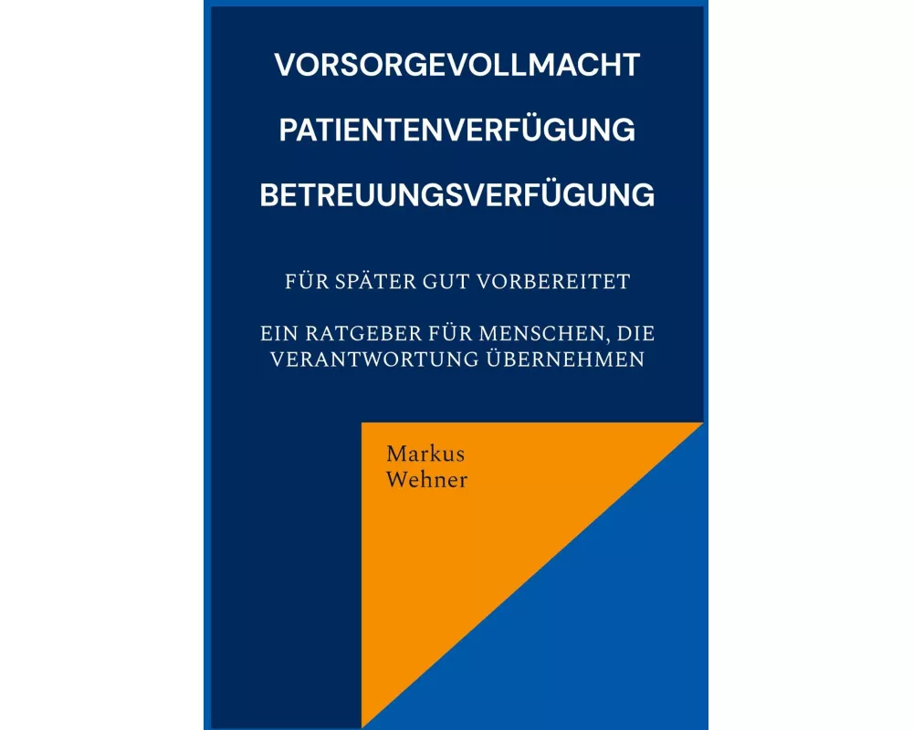 Vorsorgevollmacht, Patientenverfügung, Betreuungsverfügung