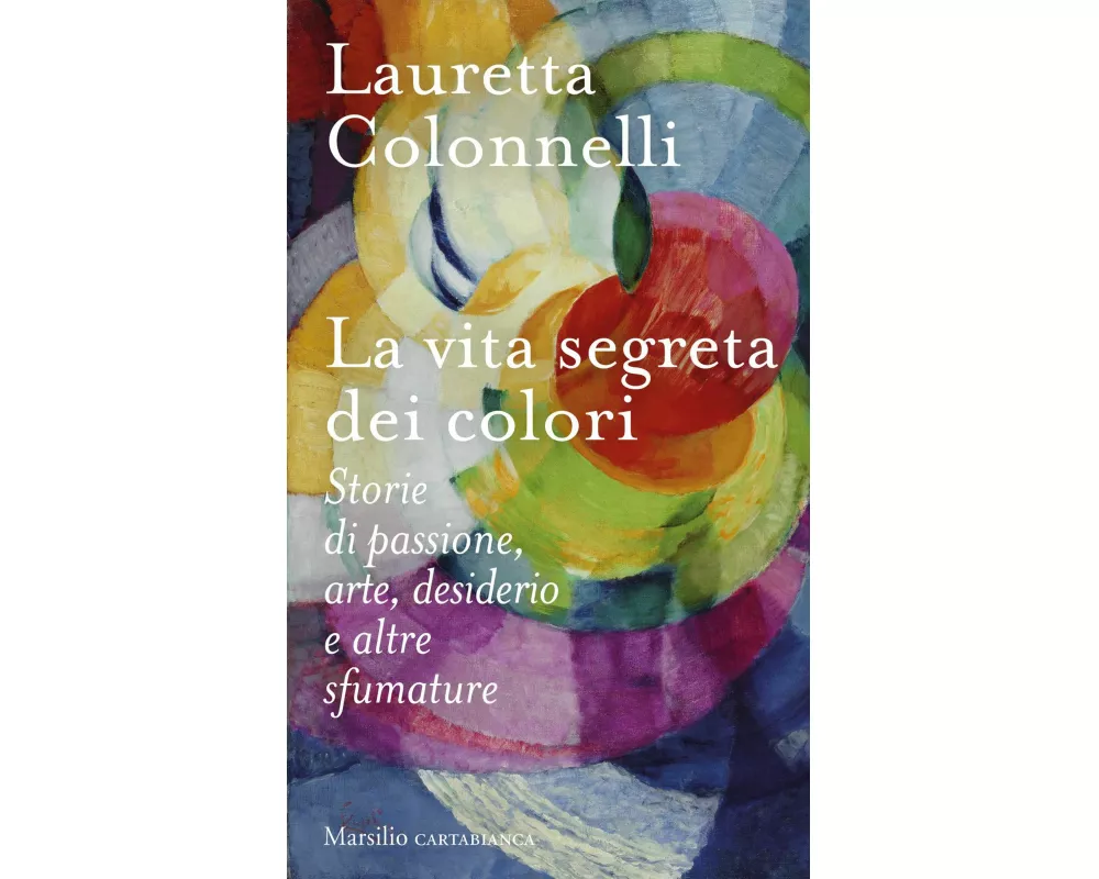 La vita segreta dei colori. Storie di passione, arte, desiderio e altre sfumature