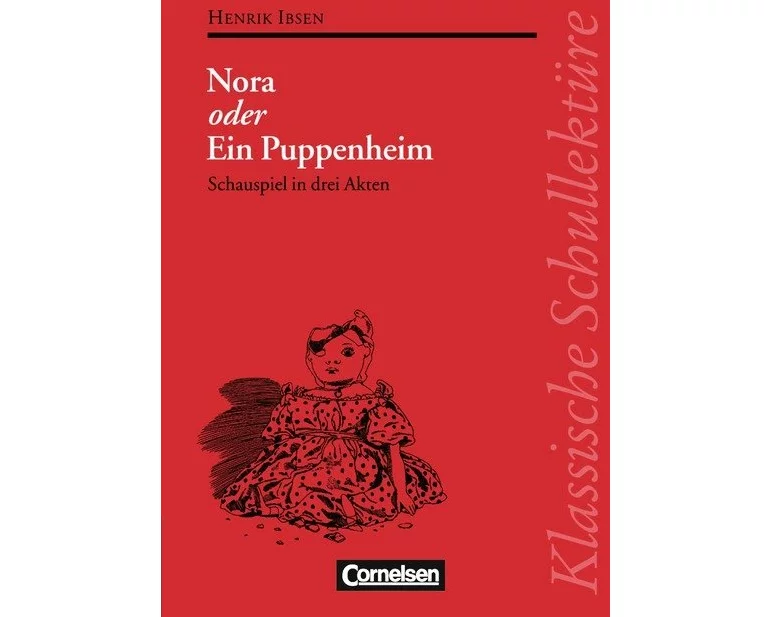 Klassische Schullektüre, Nora oder Ein Puppenheim, Schauspiel in drei Akten, Text - Erläuterungen - Materialien, Empfohlen für das 10.-13. Schuljah