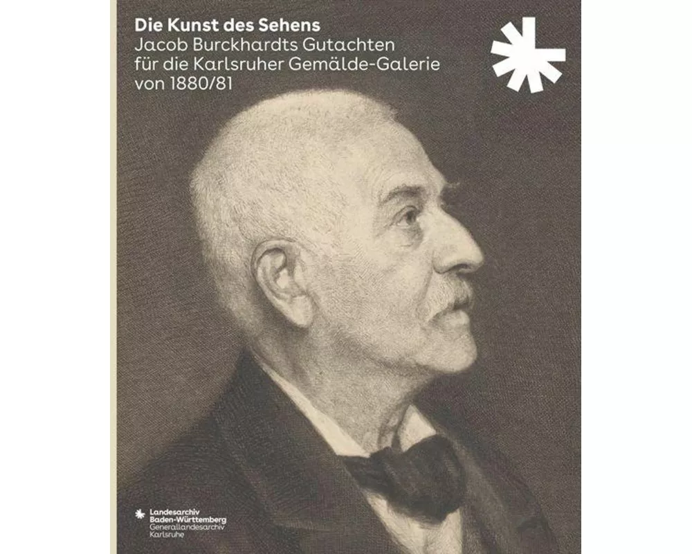 Die Kunst des Sehens. Jacob Burckhardts Gutachten für die Karlsruher Gemälde-Galerie von 1880/81
