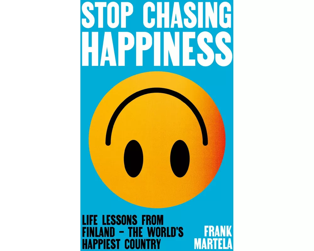Stop Chasing Happiness