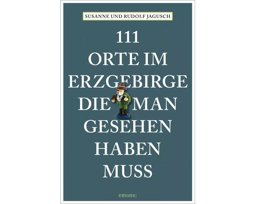 111 Orte im Erzgebirge, die man gesehen haben muss
