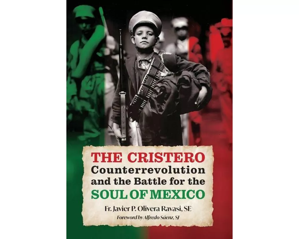 The Cristero Counterrevolution and the Battle for the Soul of Mexico