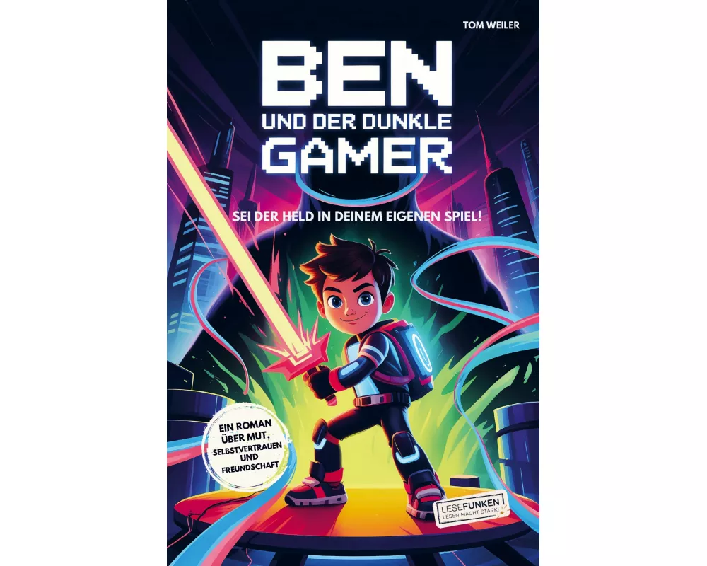 Ben und der dunkle Gamer: Sei der Held in deinem eigenen Spiel!