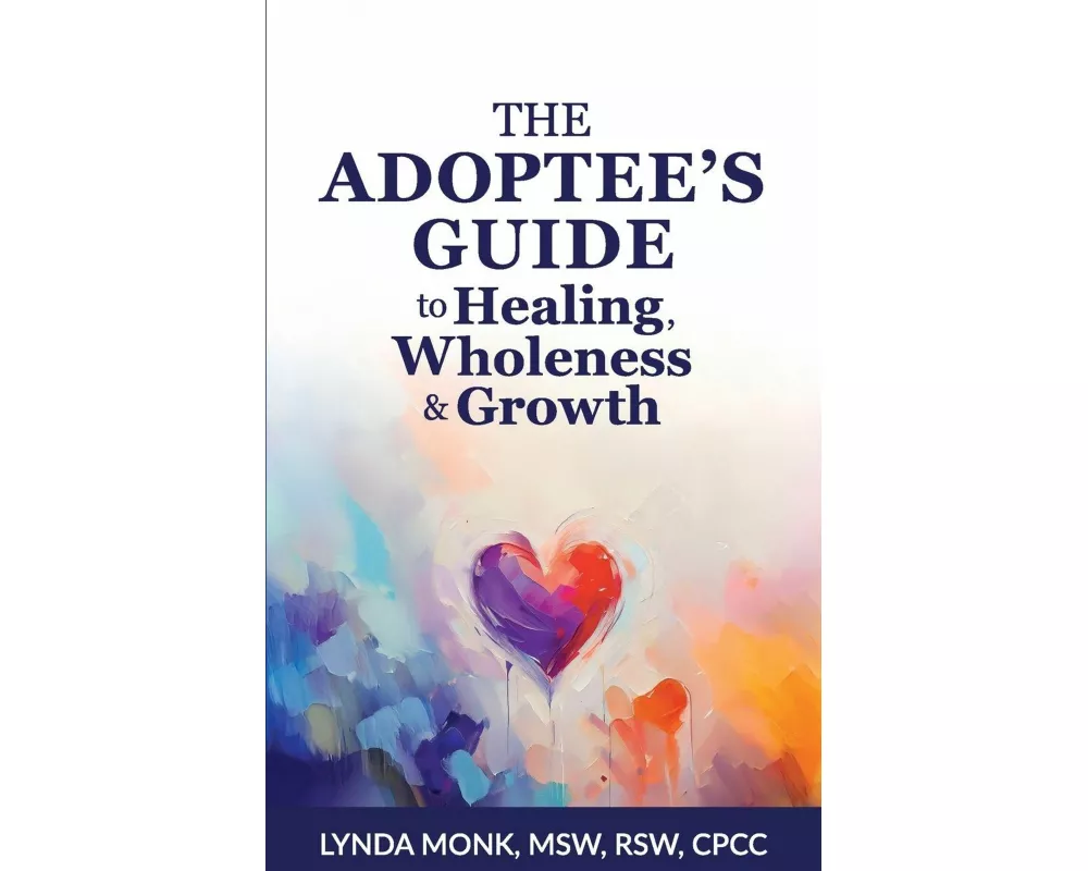 The Adoptee's Guide to Healing, Wholeness & Growth