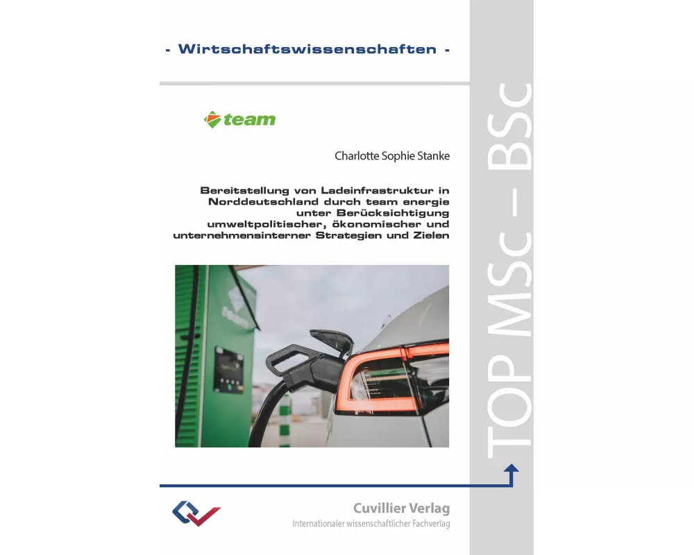 Bereitstellung von Ladeinfrastruktur in Norddeutschland durch team energie unter Berücksichtigung umweltpolitischer, ökonomischer, und unternehmensint