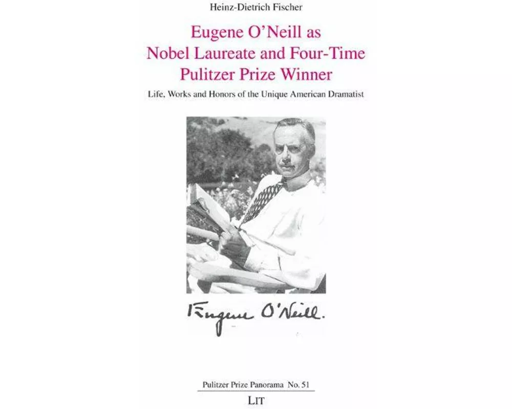 Eugene O'Neill as Nobel Laureate and Four-Time Pulitzer Prize Winner